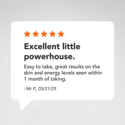 A white speech-bubble style review card on a light gray background, showing five orange stars and a customer quote: 'Excellent little powerhouse. Easy to take, great results on the skin and energy levels seen within 1 month of taking.