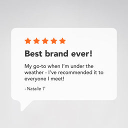 A white speech-bubble style review card on a light gray background, showing five orange stars and a quote that reads 'Best brand ever!' with the text 'My go-to when I'm under the weather - I've recommended it to everyone I meet!' and '-Natalie T'.